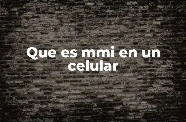 Que es Mmi en un Celular