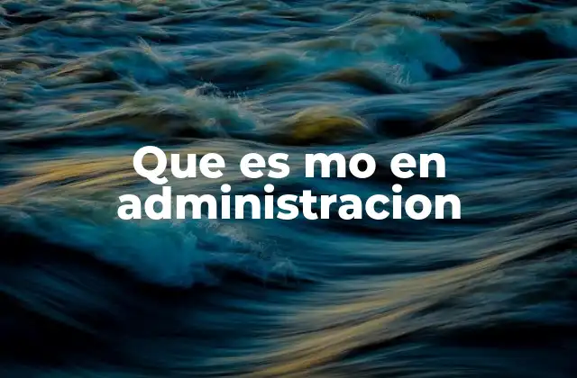 Que es Mo en Administracion