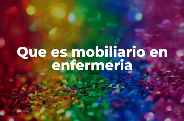 Que es Mobiliario en Enfermeria