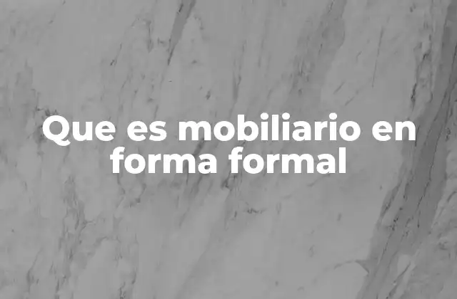 Que es Mobiliario en Forma Formal