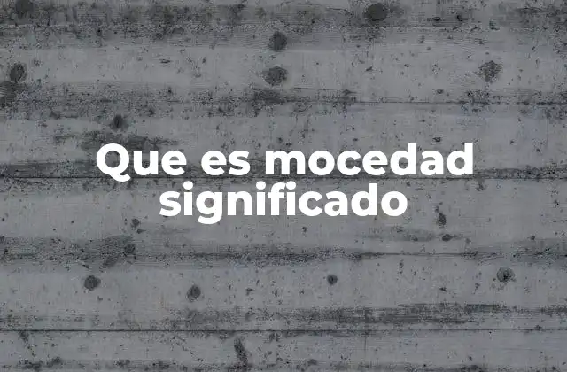 Que es Mocedad Significado