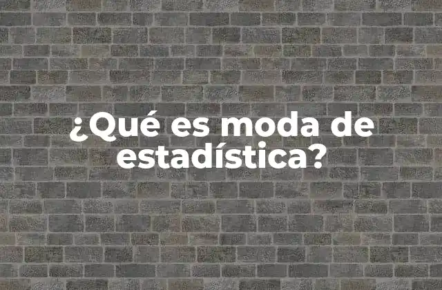 ¿qué es Moda de Estadística?