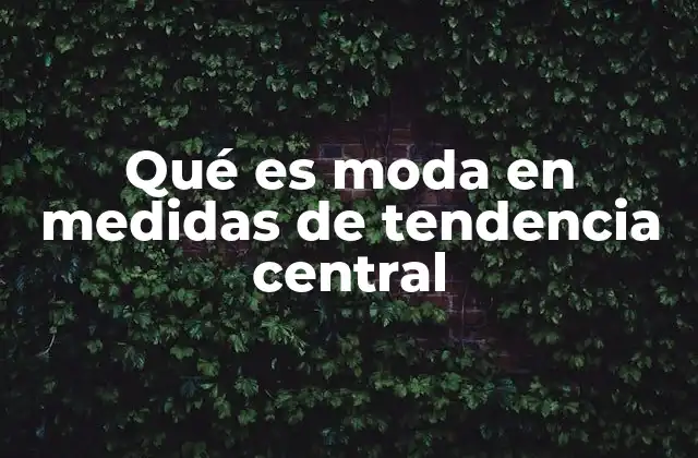 Qué es Moda en Medidas de Tendencia Central