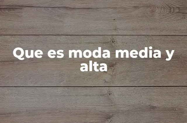Que es Moda Media y Alta