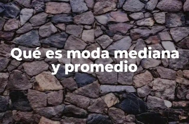 Qué es Moda Mediana y Promedio