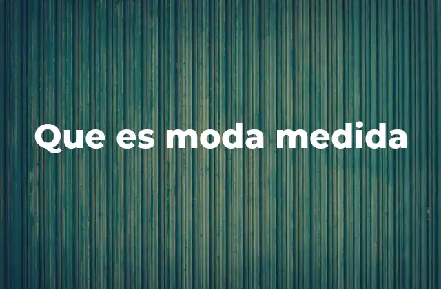 Que es Moda Medida