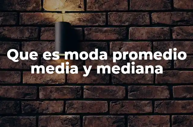 Que es Moda Promedio Media y Mediana 2 Diferencias entre medidas de tendencia central