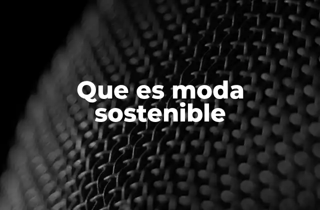 Que es Moda Sostenible