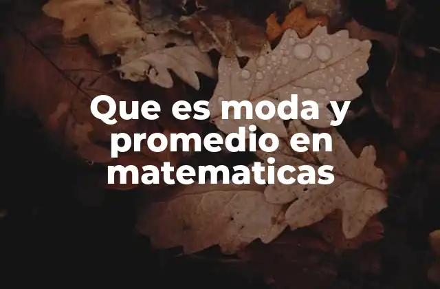 Que es Moda y Promedio en Matematicas