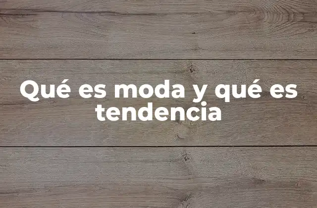 Qué es Moda y Qué es Tendencia