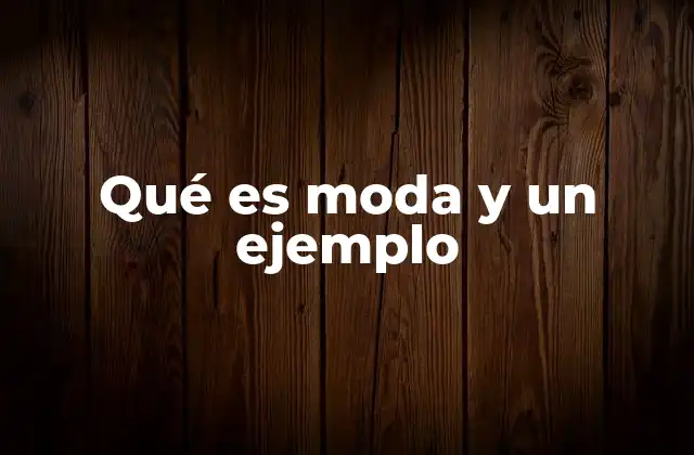 Qué es Moda y un Ejemplo