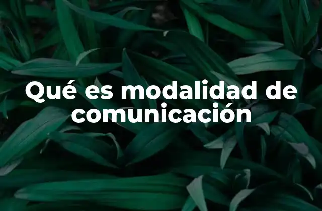 Qué es Modalidad de Comunicación