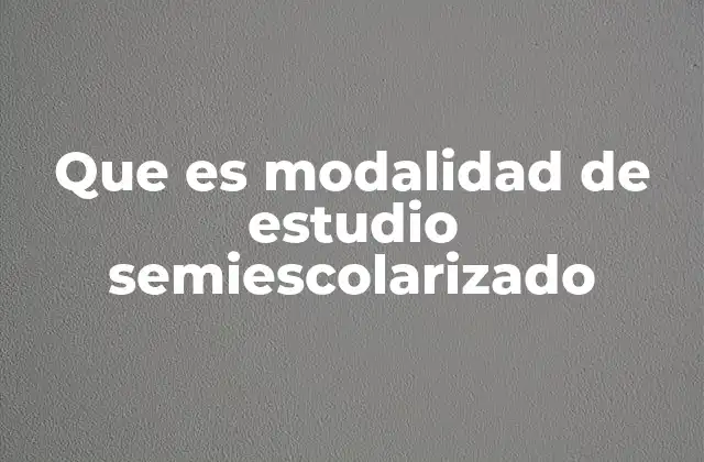 Que es Modalidad de Estudio Semiescolarizado 2 Ventajas y desafíos de esta modalidad educativa