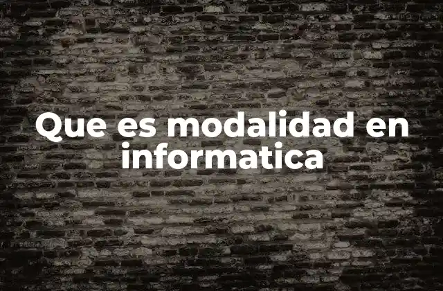 Que es Modalidad en Informatica