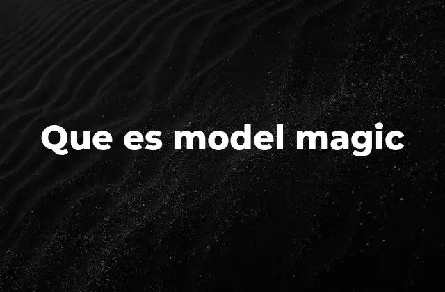 Que es Model Magic