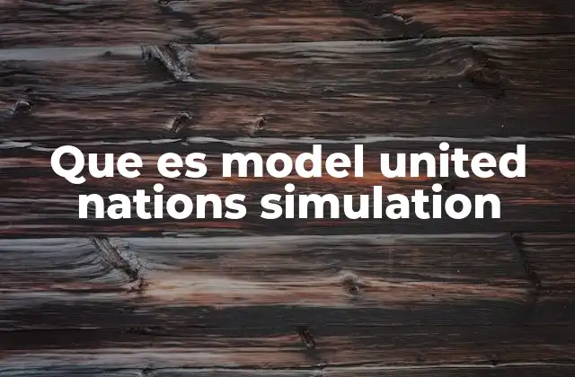 Que es Model United Nations Simulation 2 La importancia de las simulaciones diplomáticas en la educación