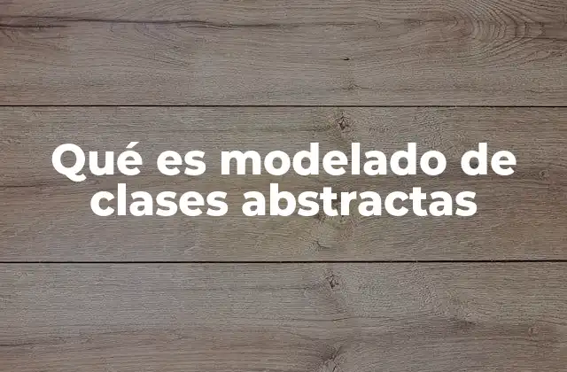 Qué es Modelado de Clases Abstractas