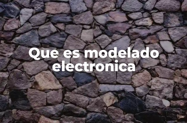 Que es Modelado Electronica