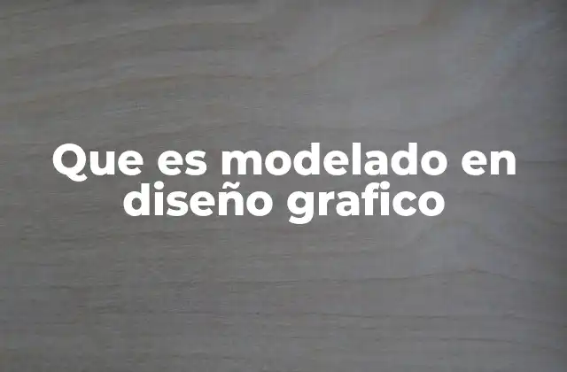 Que es Modelado en Diseño Grafico