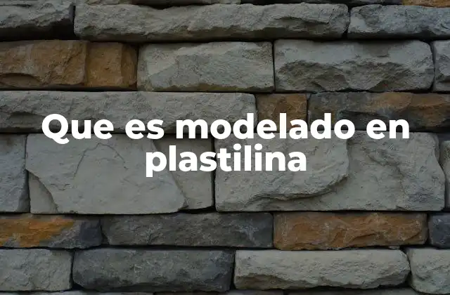 Que es Modelado en Plastilina
