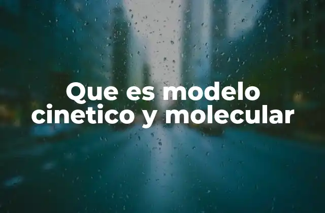 Que es Modelo Cinetico y Molecular