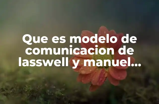 Que es Modelo de Comunicacion de Lasswell y Manuel Castell