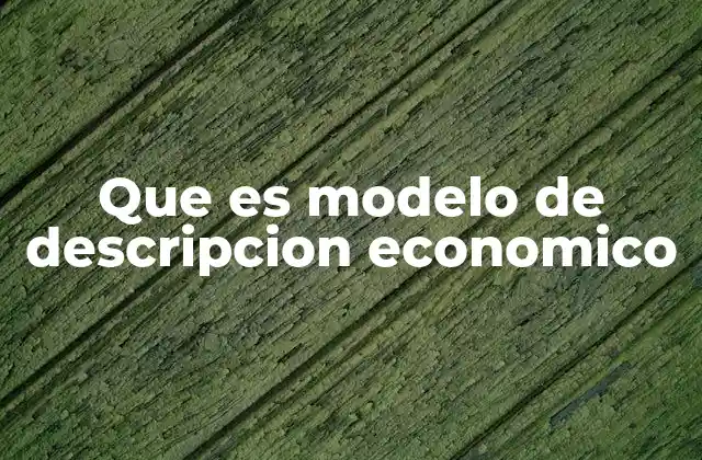 Que es Modelo de Descripcion Economico