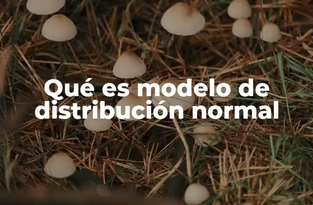 Qué es Modelo de Distribución Normal