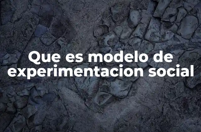 Que es Modelo de Experimentacion Social