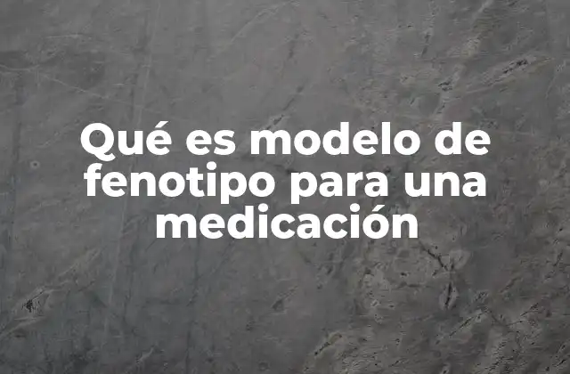 Qué es Modelo de Fenotipo para una Medicación