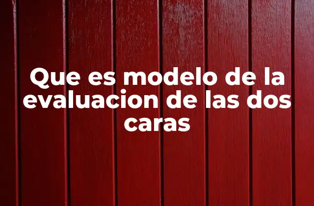 Que es Modelo de la Evaluacion de las Dos Caras