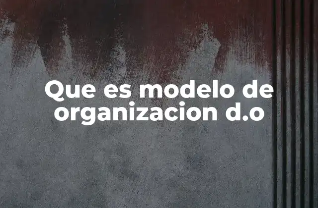 Que es Modelo de Organizacion D.o