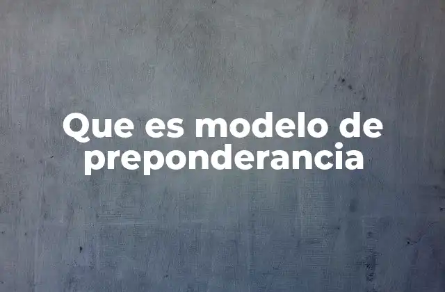 Que es Modelo de Preponderancia