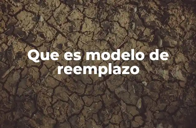 La importancia de los modelos de reemplazo en sistemas complejos
