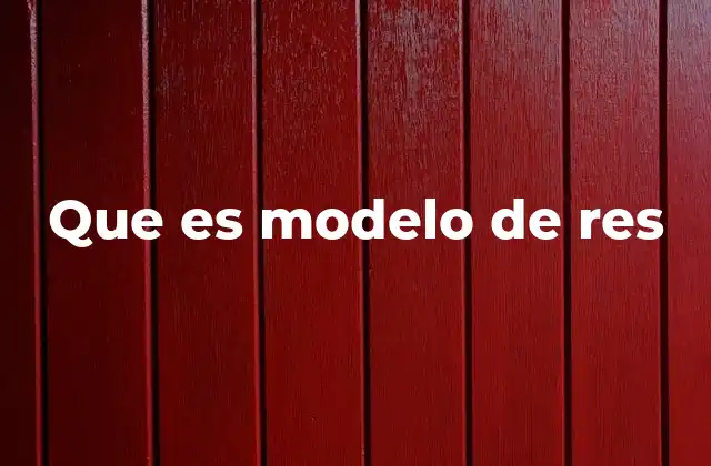 Que es Modelo de Res