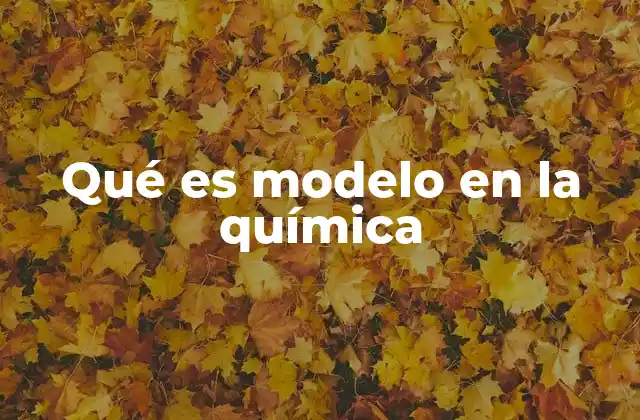 Qué es Modelo en la Química