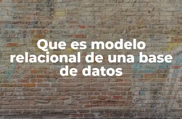 Que es Modelo Relacional de una Base de Datos