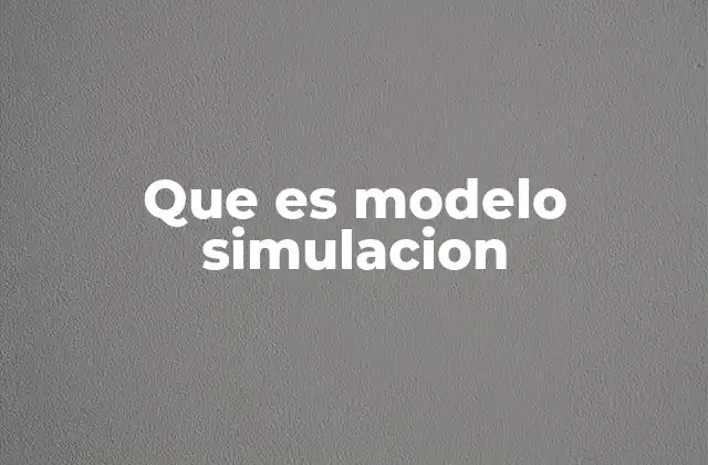 Aplicaciones de los modelos de simulación en la vida real