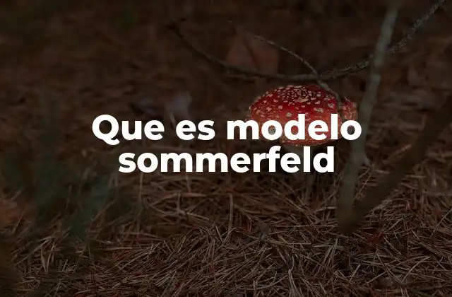 La evolución del modelo atómico hacia el modelo Sommerfeld