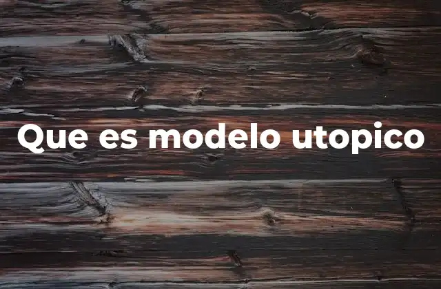 Que es Modelo Utopico