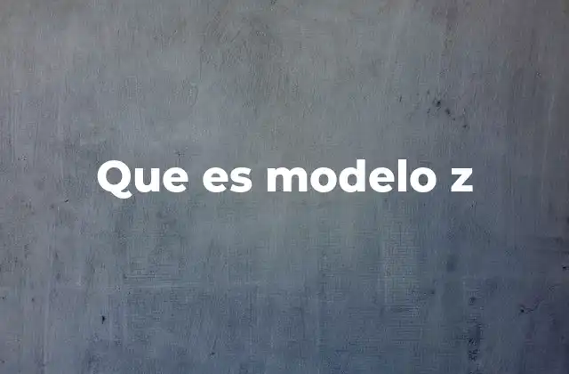 Que es Modelo Z