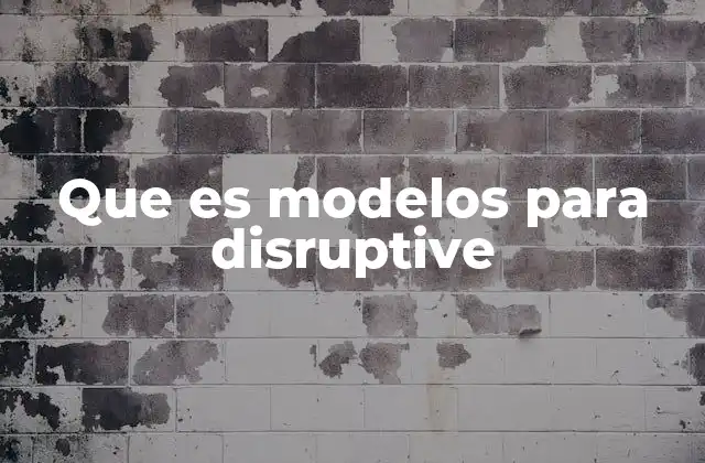 Que es Modelos para Disruptive
