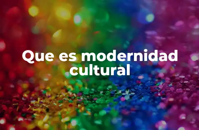 Que es Modernidad Cultural