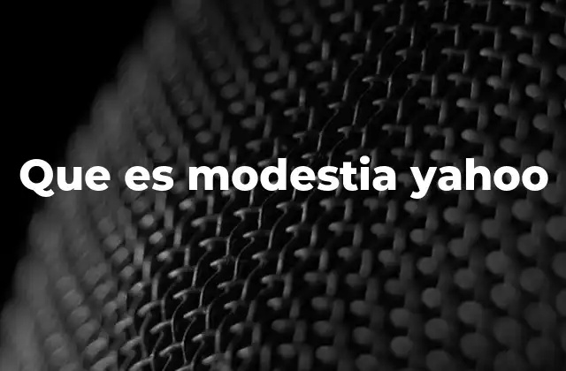 Que es Modestia Yahoo