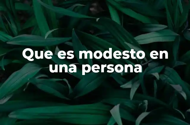 Que es Modesto en una Persona