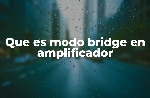 Que es Modo Bridge en Amplificador
