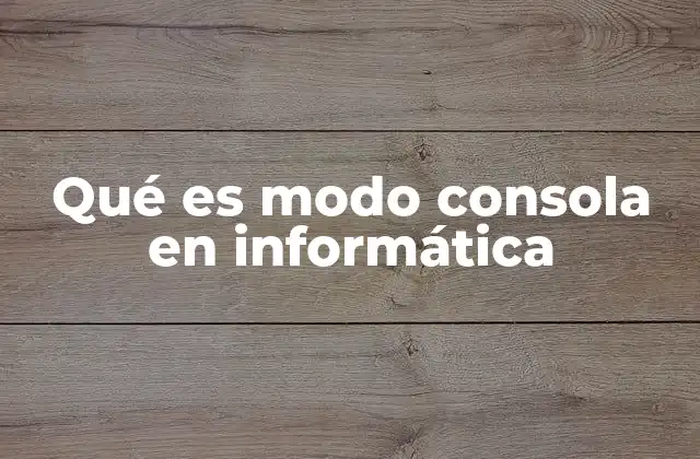 Qué es Modo Consola en Informática