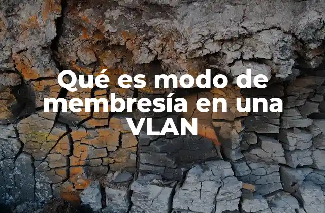 Qué es Modo de Membresía en una Vlan 2 Cómo funciona la segmentación de red a través de VLANs