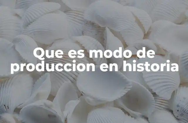 El modo de producción como espejo de la sociedad