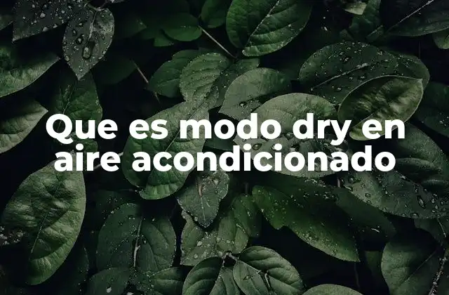 Que es Modo Dry en Aire Acondicionado